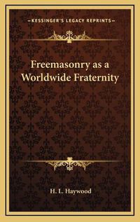 Cover image for Freemasonry as a Worldwide Fraternity