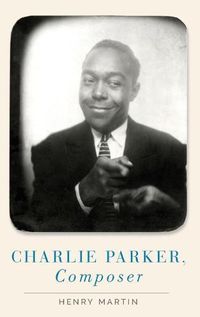 Cover image for Charlie Parker, Composer