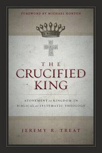 Cover image for The Crucified King: Atonement and Kingdom in Biblical and Systematic Theology