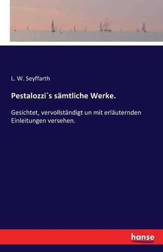 Cover image for Pestalozzi"s samtliche Werke.: Gesichtet, vervollstandigt un mit erlauternden Einleitungen versehen.