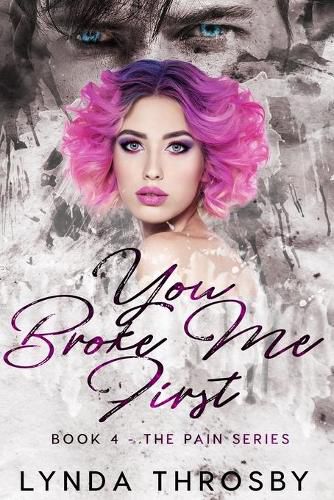 Cover image for You Broke Me First: Book 4 - The Pain Series