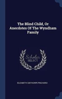 Cover image for The Blind Child, or Anecdotes of the Wyndham Family