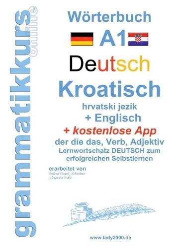 Cover image for Woerterbuch Deutsch - KROATISCH- Englisch Niveau A1: Lernwortschatz A1 Sprachkurs Deutsch zum erfolgreichen Selbstlernen fur TeilnehmerInnen aus Hrvatska / Kroatien