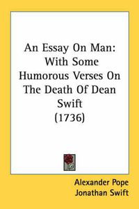 Cover image for An Essay on Man: With Some Humorous Verses on the Death of Dean Swift (1736)