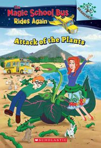 Cover image for The Attack of the Plants (the Magic School Bus Rides Again #5): Volume 5