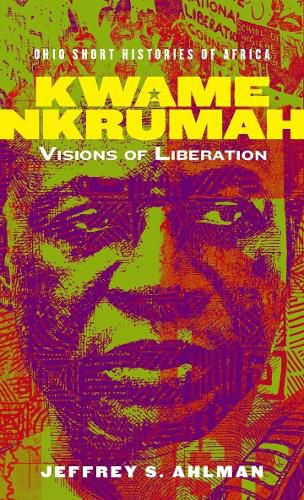 Cover image for Kwame Nkrumah: Visions of Liberation