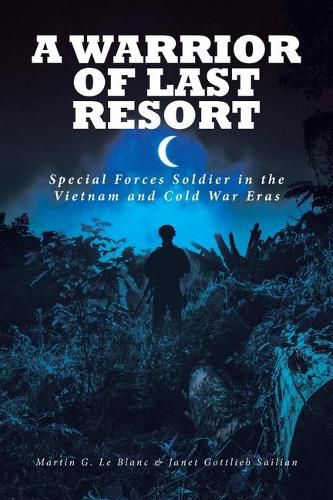 Cover image for A Warrior of Last Resort: Special Forces Soldier in the Vietnam and Cold War Eras