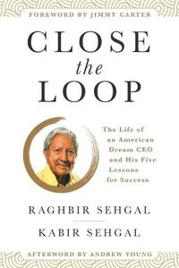 Cover image for Close the Loop: The Life of an American Dream CEO & His Five Lessons for Success