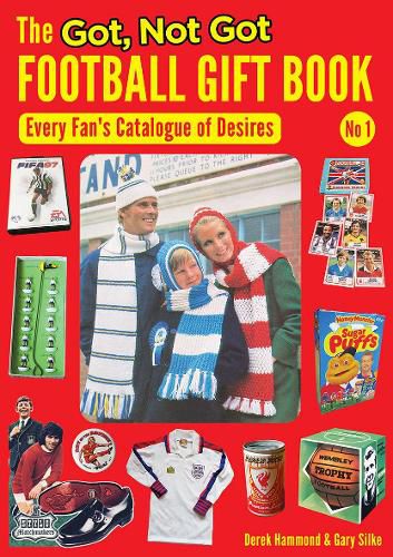 Cover image for The Got, Not Got Football Gift Book: Every Fan's Catalogue of Desires