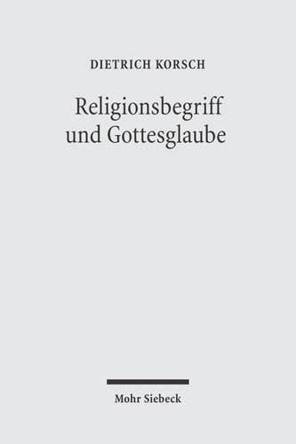 Religionsbegriff und Gottesglaube: Dialektische Theologie als Hermeneutik der Religion