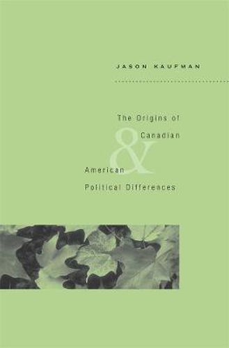 Cover image for The Origins of Canadian and American Political Differences