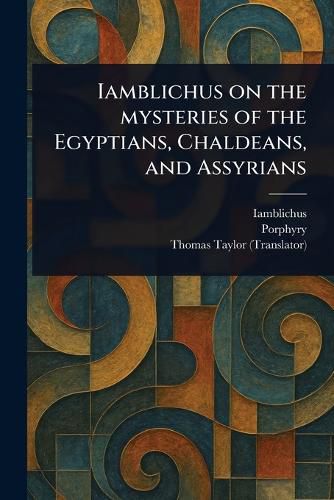 Cover image for Iamblichus on the Mysteries of the Egyptians, Chaldeans, and Assyrians