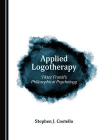 Cover image for Applied Logotherapy: Viktor Frankl's Philosophical Psychology