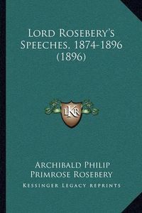 Cover image for Lord Rosebery's Speeches, 1874-1896 (1896)