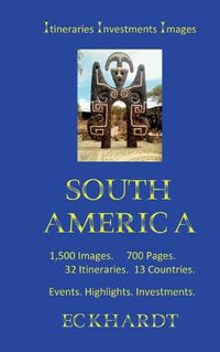 Cover image for South America: Itineraries Investments Highlights 1500 Images 700 Pages