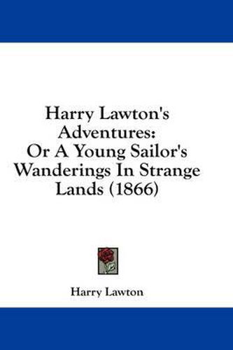 Cover image for Harry Lawton's Adventures: Or a Young Sailor's Wanderings in Strange Lands (1866)