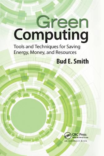 Cover image for Green Computing: Tools and Techniques for Saving Energy, Money, and Resources