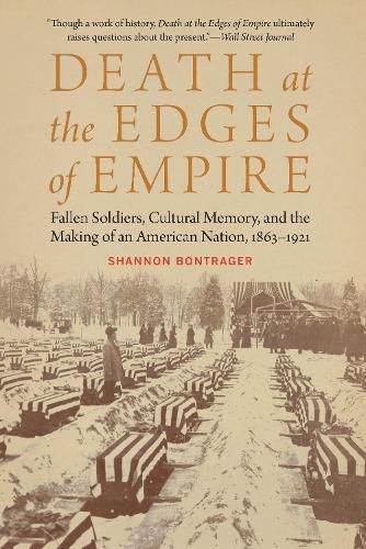 Cover image for Death at the Edges of Empire: Fallen Soldiers, Cultural Memory, and the Making of an American Nation, 1863-1921