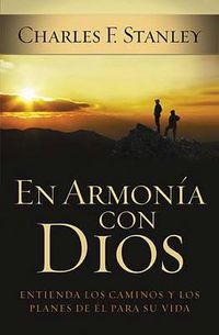 Cover image for En armonia con Dios: Entienda los caminos y los planes de El para su vida