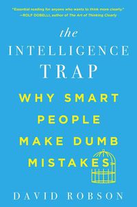 Cover image for The Intelligence Trap: Why Smart People Make Dumb Mistakes