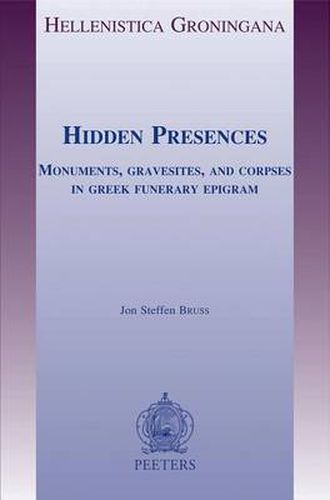 Cover image for Hidden Presences: Monuments, Gravesites and Corpses in Greek Funerary Epigram