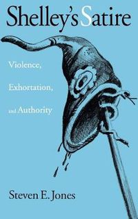 Cover image for Shelley's Satire: Violence, Exhortation, and Authority