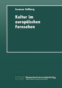 Cover image for Kultur Im Europaischen Fernsehen: Geschichte, Prasentation Und Funktion Von Kulturmagazinen