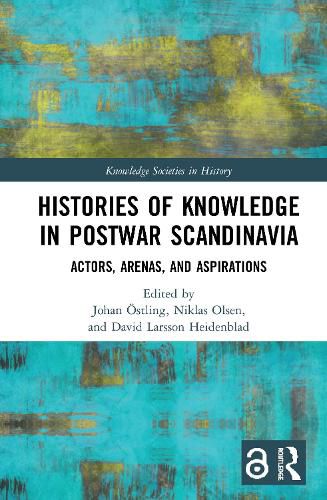 Cover image for Histories of Knowledge in Postwar Scandinavia: Actors, Arenas, and Aspirations