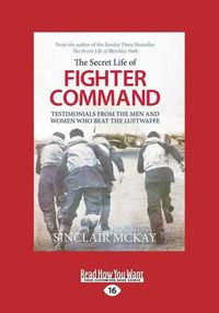 Cover image for The Secret Life of a Fighter Command: The Men and Women Who Beat the Luftwaffe
