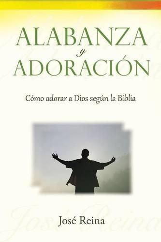 Cover image for Alabanza y Adoracion: Como adorar a Dios segun la Biblia