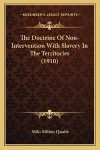 Cover image for The Doctrine of Non-Intervention with Slavery in the Territories (1910)