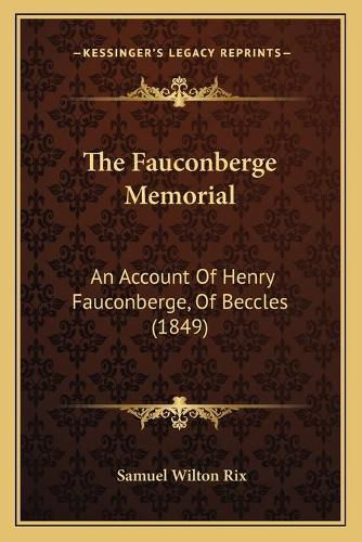 Cover image for The Fauconberge Memorial: An Account of Henry Fauconberge, of Beccles (1849)