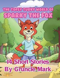 Cover image for The Topsy Turvy World of Sparky the Fox