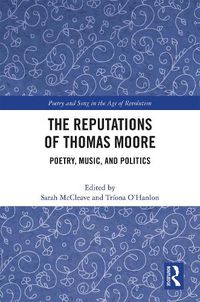 Cover image for The Reputations of Thomas Moore: Poetry, Music, and Politics