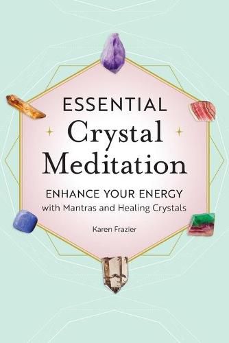 Essential Crystal Meditation: Enhance Your Energy with Mantras and Healing Crystals