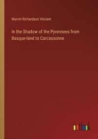 Cover image for In the Shadow of the Pyrennees from Basque-land to Carcassonne