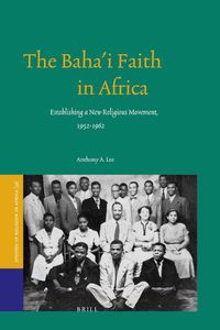 Cover image for The Baha'i Faith in Africa: Establishing a New Religious Movement, 1952-1962