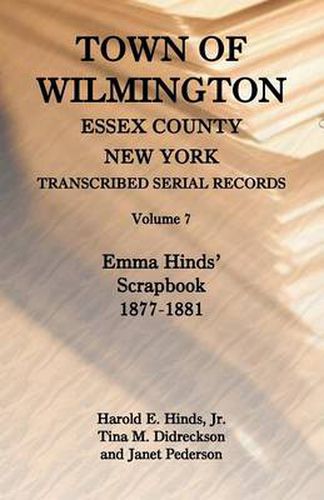 Cover image for Town of Wilmington, Essex County, New York, Transcribed Serial Records, Volume 7, Emma Hinds' Scrapbook, 1877-1881