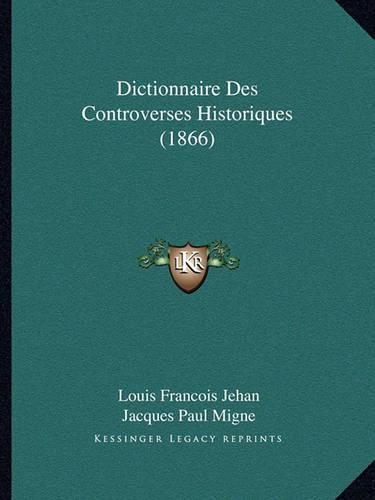 Dictionnaire Des Controverses Historiques (1866)