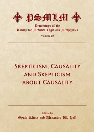 Cover image for Skepticism, Causality and Skepticism about Causality (Volume 10: Proceedings of the Society for Medieval Logic and Metaphysics)