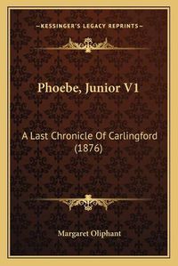 Cover image for Phoebe, Junior V1: A Last Chronicle of Carlingford (1876)