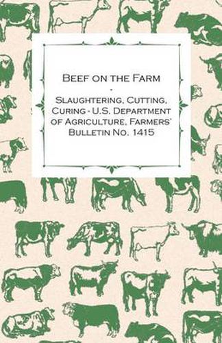 Cover image for Beef on the Farm - Slaughtering, Cutting, Curing - U.S. Department of Agriculture, Farmers' Bulletin No. 1415