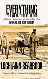 Cover image for Everything You Were Taught About African-Americans and the Civil War is Wrong, Ask a Southerner!