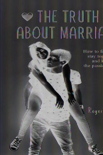 Cover image for The Truth about Marriage: All the Relationship Secrets Nobody Tells You