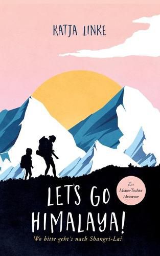 Cover image for Let's go Himalaya!: Wo bitte geht's nach Shangri-La?