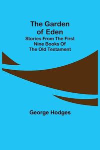 Cover image for The Garden of Eden: Stories from the first nine books of the Old Testament