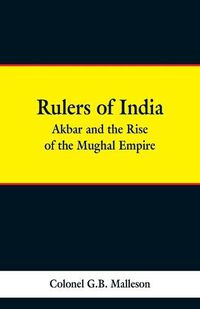 Cover image for Rulers of India: Akbar and the Rise of the Mughal Empire