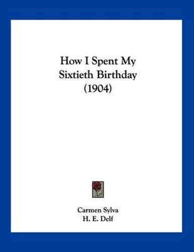 Cover image for How I Spent My Sixtieth Birthday (1904)