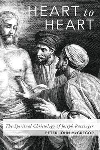 Cover image for Heart to Heart: The Spiritual Christology of Joseph Ratzinger