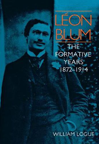 Cover image for Leon Blum: The Formative Years, 1872-1914